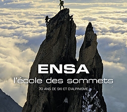 ENSA, L’ECOLE DES SOMMETS 70 ans de ski et d’alpinisme